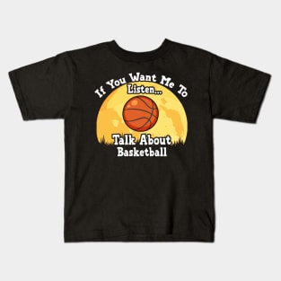 If You Want Me To Listen... Talk About Basketball Funny illustration vintage Kids T-Shirt